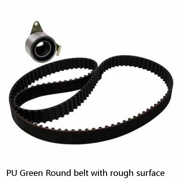 PU Green Round belt with rough surface