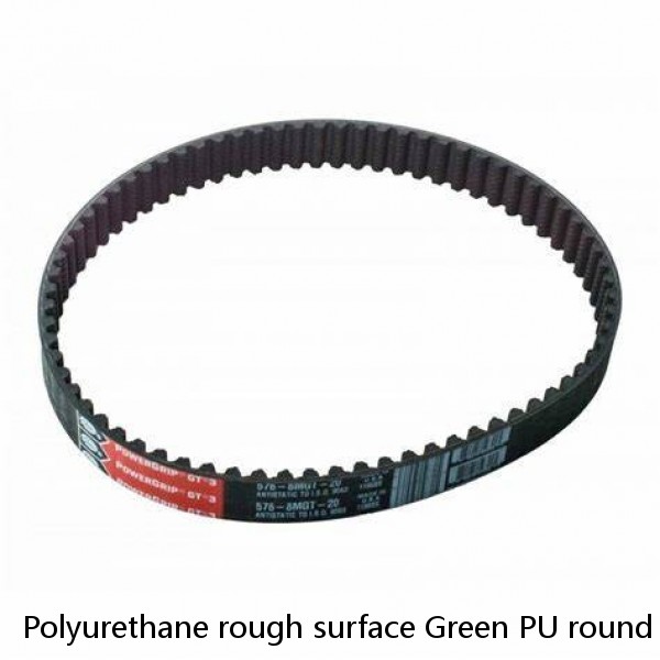 Polyurethane rough surface Green PU round belt